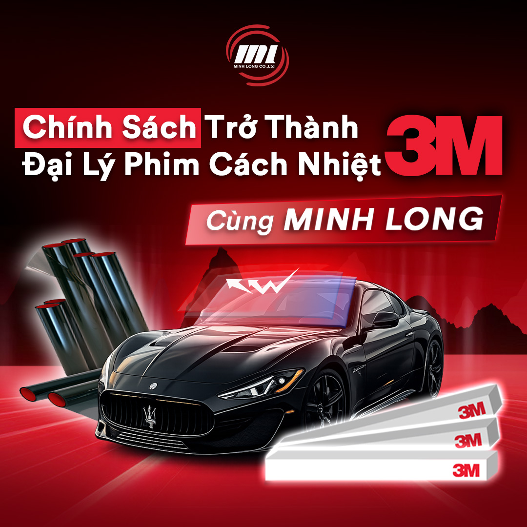 Chính Sách Trở Thành Đại Lý Phim Cách Nhiệt 3M Cùng Minh Long