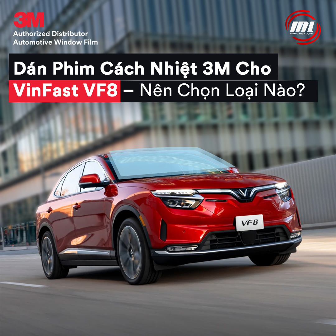 Dán Phim Cách Nhiệt 3M Cho VinFast VF8 – Nên Chọn Loại Nào?